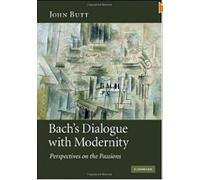 Bach's Dialogue with Modernity: Perspectives on the Passions