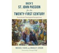 Bach's St. John Passion for the Twenty-First Century: Musical and Theological Perspectives