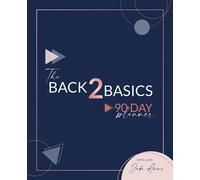 Back 2 Basics 90 Day Planner: This planner is for the busy entrepreneur juggling building their business and living life