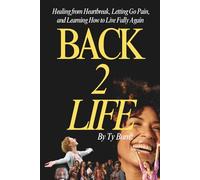Back 2 Life: Healing from Heartbreak, Letting Go Pain and Learning How to Live Fully Again