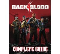 Back 4 Blood: COMPLETE GUIDE: Everything You Need To Know (Best Tips, Tricks, Walkthroughs and Strategies)