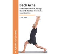 Back Ache: Eliminate Back Pain, Realign, Repair and Maintain Your Back
