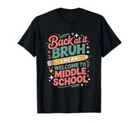 Back at It Bruh I Mean Welcome to Middle School, Teaching T-Shirt