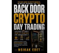 BACK DOOR CRYPTO DAY TRADING EXPLAINED SO SIMPLY Even a 7-Year-Old Can Understand It: A Beginner's Guide to Trading Bitcoin and Ethereum Through the ... Wallets, Mining, or Blockchain Confusion