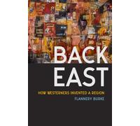 Back East : How Westerners Invented a Region