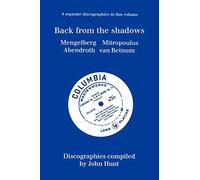 Back from the Shadows: 4 Discographies Willem Mengelberg, Dimitri Mitropoulos, Hermann Abendroth, Eduard Van Beinum