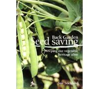 Back Garden Seed Saving: Keeping Our Vegetable Heritage Alive by Sue Stickland (2008-02-01)