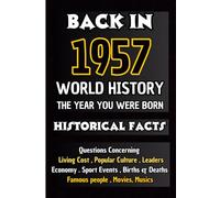 Back In 1957 World History The Year You Were Born: All Important Historical Facts Assembled Questions l Unique Anniversary Gift for People Who Born ... Culture,Famous People,Economy...)