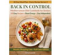 Back In Control. Mediterranean Diet Cookbook for Seniors: 100 Easy Recipes to Boost Energy & Stay Independent