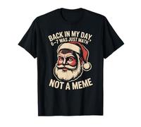 Back in My Day 6 7 was Just Math Not A Meme Santa T-Shirt
