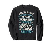 Back in My Day We Didn't Have As Many Warning Labels People Sweatshirt
