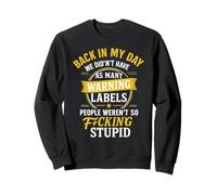 Back in My Day We Didn't Have As Many Warning Labels People Sweatshirt
