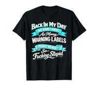 Back in My Day We Didn't Have As Many Warning Labels People T-Shirt