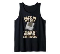 Back in My Day We Had to Blow in Cartridges Old Retro Gamer Tank Top