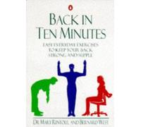 Back in Ten Minutes: An Easy-to-Read Guide And Exercise Programme to Help Protect Your Back And Improve Your Posture