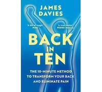 Back in Ten : The 10-Minute Method to Transform Your Back and Eliminate Pain