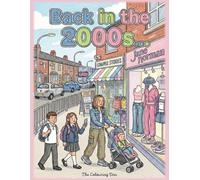 Back in the 2000s Colouring Book Everyday Life Growing Up in early 2000s Britain: Reliving Nostalgic Moments from a 2000s British Childhood (The Colouring Den Colouring Books)