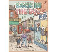 Back in the 90s Colouring Book Everyday Life Growing Up in 1990s Britain: Reliving Nostalgic Moments from a 90s British Childhood (The Colouring Den Colouring Books)