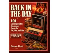 BACK IN THE DAY: A Nostalgic Brain Games Book for the 70s, 80s, and 90s Generation: Large Print Trivia, Word Scrambles, and Memory Games to Celebrate the Decades You'll Never Forget.