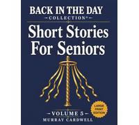 Back in the Day Collection Short Stories for Seniors - Volume 5: Large Print Collection to Spark Joy & Memories for Seniors - Perfect for Dementia ... Day: Short Stories to Remember for Seniors)