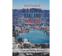Back In The Days of Old School Oakland: As Seen Through My Eyes (1954-1991)