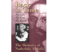 Back in Time: My Life, My Fate, My Epoch - the Memoirs of Nadezhda A.Joffe