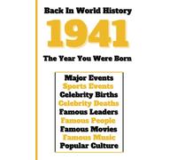 Back in World History 1941 The Year You Were Born: All Important Historical Facts (Sports & Major Events, Popular Culture, Famous People, Celebrity Births & Deaths ...)