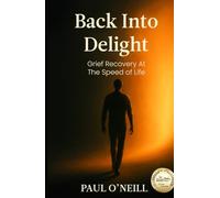 Back Into Delight: Grief Recovery at the Speed of Life