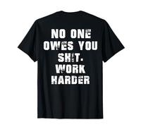 (BACK) Nobody Cares No One Owes You Sht Work Harder Funny T-Shirt
