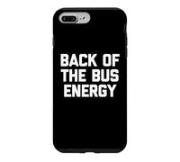 Back Of The Bus Energy - Cool Funny Saying Sarcastic Novelty Case for iPhone 7 Plus/8 Plus