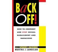 Back Off!: How To Confront And Stop Sexual Harassment And Harassers