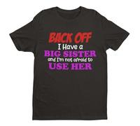 Back Off I Have A Big Sister and I'm Not Afraid to Use Her - Funny Graphic Men's T-Shirt - Casual Printed Tee - Great Gift for Dad, Husband or Brother - Black - 2XL