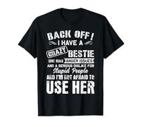 Back Off I Have A Crazy Bestie I'm Not Afraid To Use Her T-Shirt