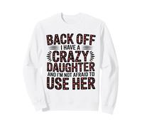 Back Off I Have A Crazy Daughter Floral Protective Mom Humor Sweatshirt