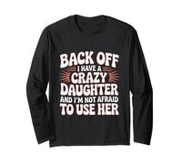 Back Off I Have A Crazy Daughter Groovy Sarcastic Parenting Long Sleeve T-Shirt