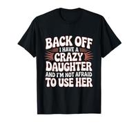 Back Off I Have A Crazy Daughter Groovy Sarcastic Parenting T-Shirt