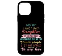 Back Off I Have A Crazy Daughter & I'm Not Afraid To Use Her Case for iPhone 12 mini