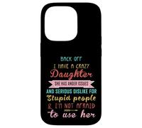 Back Off I Have A Crazy Daughter & I'm Not Afraid To Use Her Case for iPhone 14 Pro