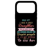 Back Off I Have A Crazy Daughter & I'm Not Afraid To Use Her Case for iPhone 17 Pro Max