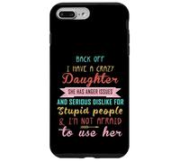 Back Off I Have A Crazy Daughter & I'm Not Afraid To Use Her Case for iPhone 7 Plus/8 Plus