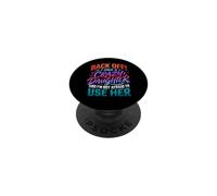 Back Off I Have a Crazy Daughter & I'm Not Afraid to Use Her PopSockets Adhesive PopGrip