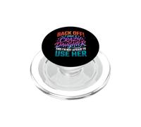Back Off I Have a Crazy Daughter & I'm Not Afraid to Use Her PopSockets PopGrip for MagSafe