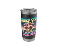 Back Off I Have A Crazy Daughter I'm Not Afraid to Use Her Stainless Steel Insulated Tumbler