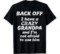 Back Off I Have a Crazy Grandpa I'm not Afraid to use HIM Gift Unisex T-Shirt Black XL