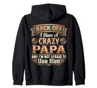Back Off I Have a Crazy Papa and I'm Not Afraid to Use Him Zip Hoodie