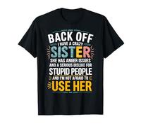 Back Off I Have A Crazy Sister She Has Anger Issues Graphic T-Shirt