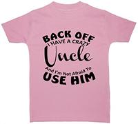 Back Off I Have a Crazy Uncle & I'm Not Afraid to Use Him Baby/Children T-Shirt/Tops - 4-5 Years - Pink