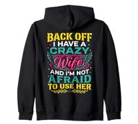 Back Off I Have a Crazy Wife and I'm Not Afraid to Use Her Zip Hoodie