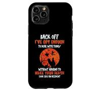 Back Off I've Got Enough To Deal With Without Making Your Case for iPhone 11 Pro