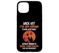 Back Off I've Got Enough To Deal With Without Making Your Case for iPhone 15 Plus